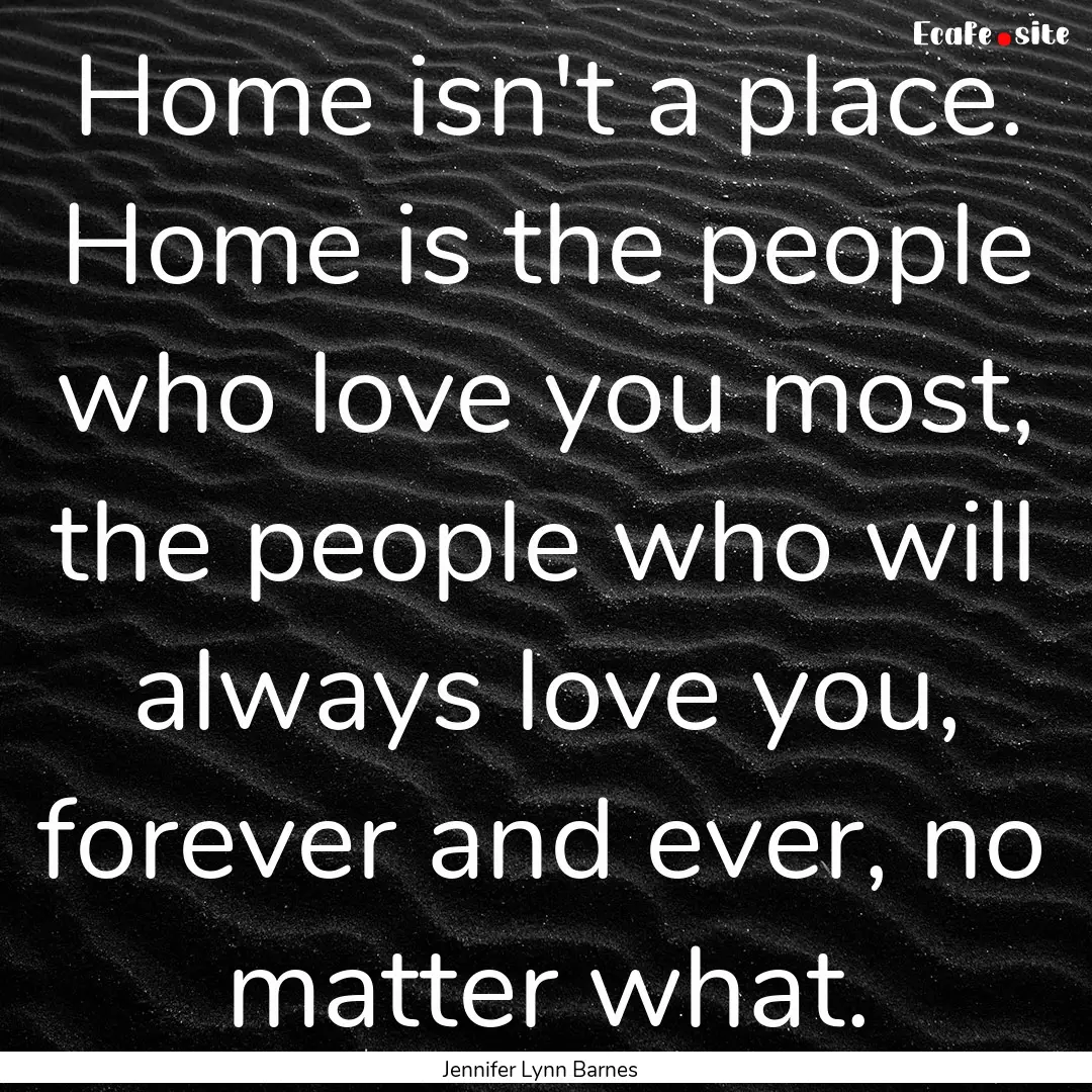 Home isn't a place. Home is the people who.... : Quote by Jennifer Lynn Barnes