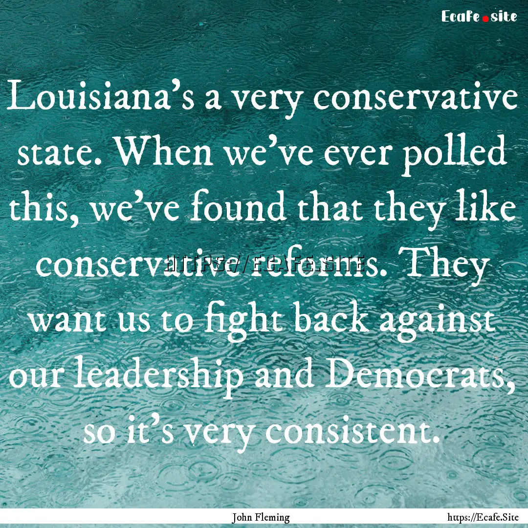 Louisiana's a very conservative state. When.... : Quote by John Fleming