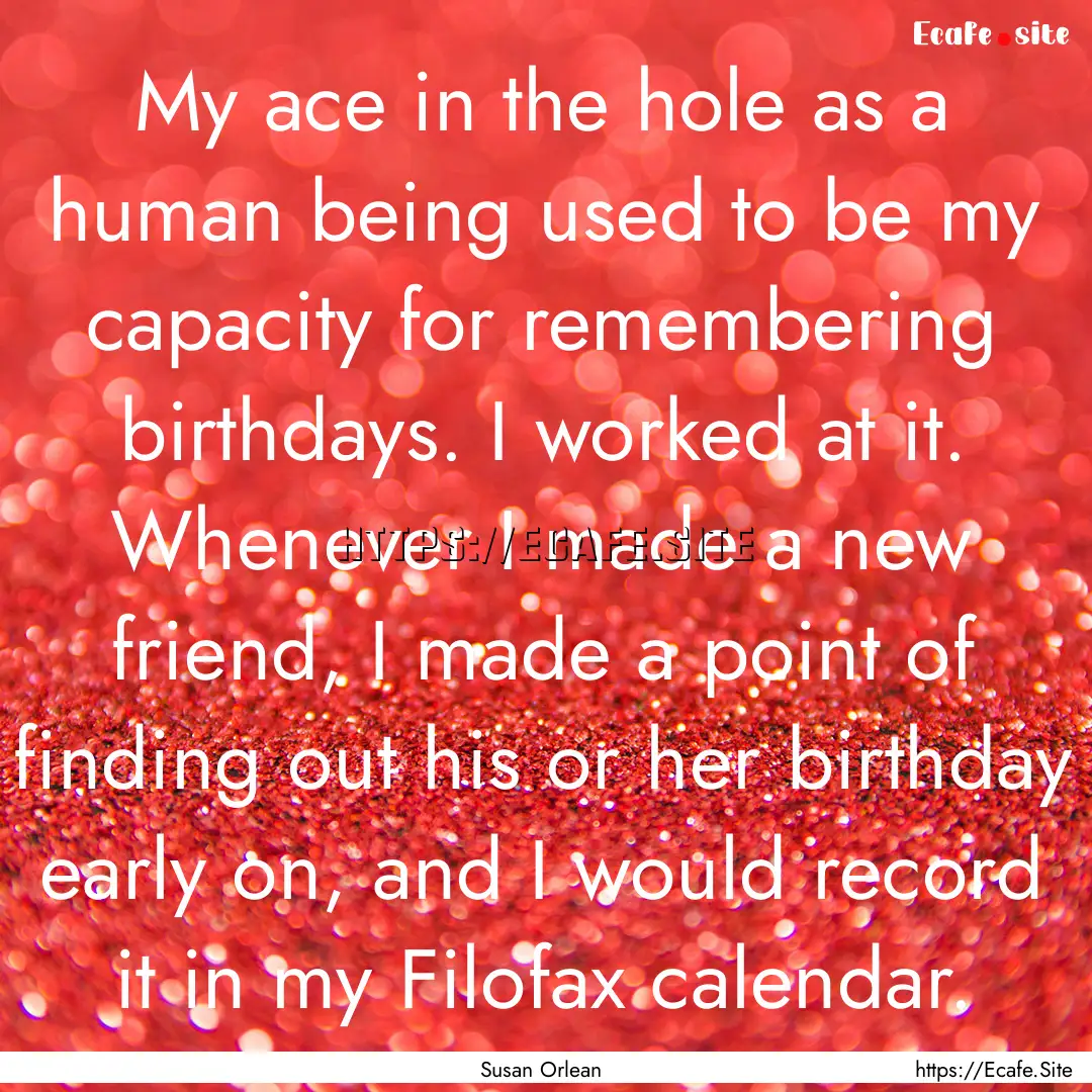 My ace in the hole as a human being used.... : Quote by Susan Orlean