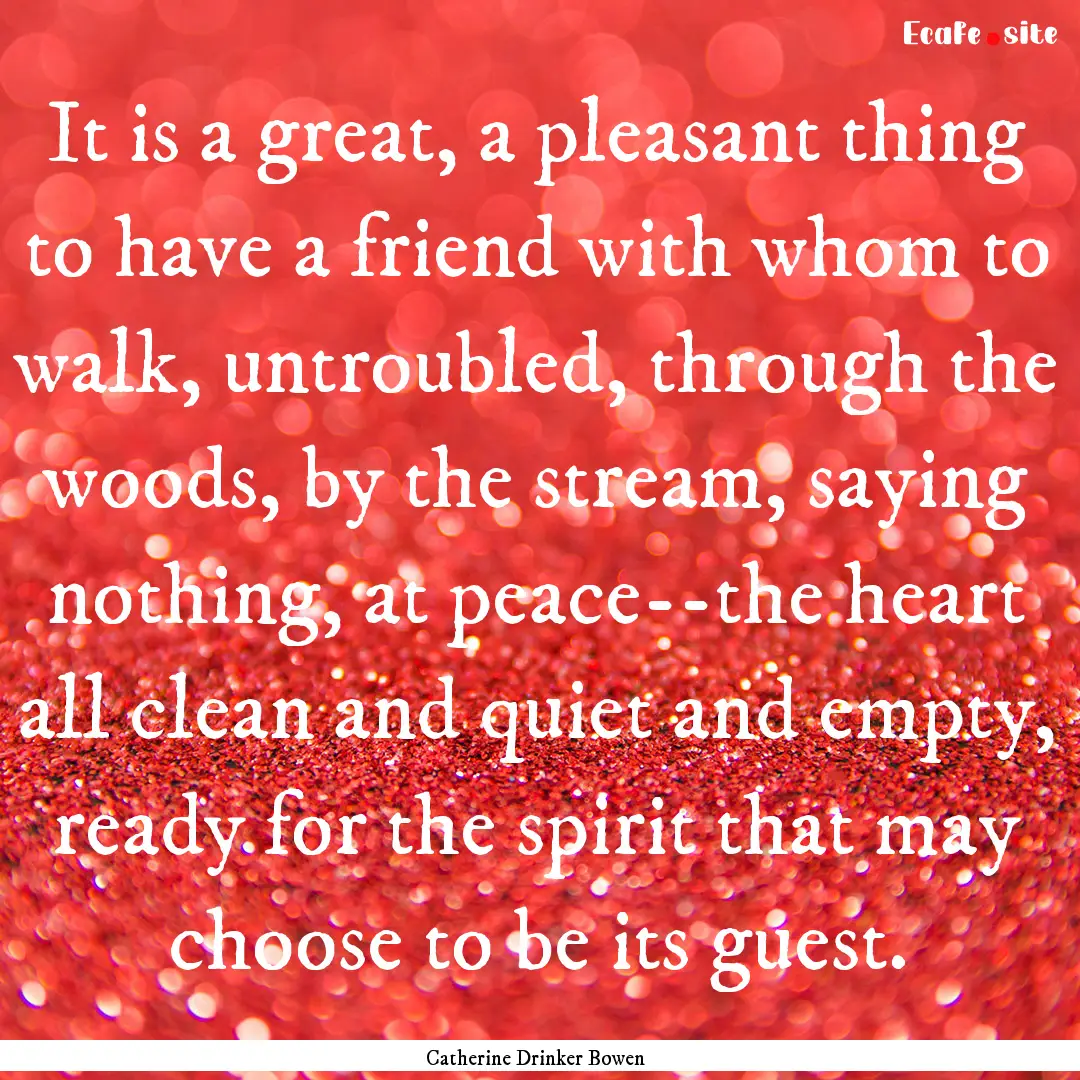 It is a great, a pleasant thing to have a.... : Quote by Catherine Drinker Bowen