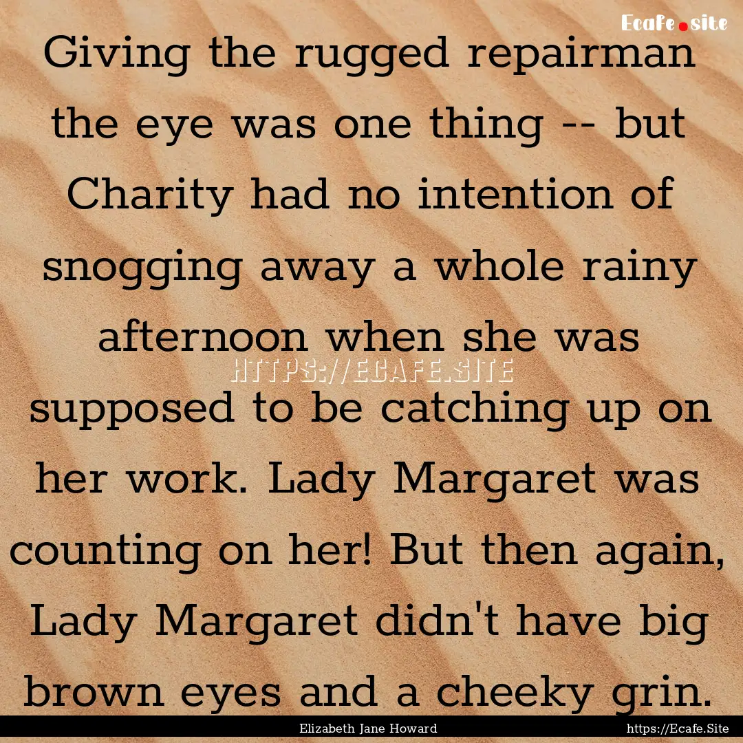 Giving the rugged repairman the eye was one.... : Quote by Elizabeth Jane Howard