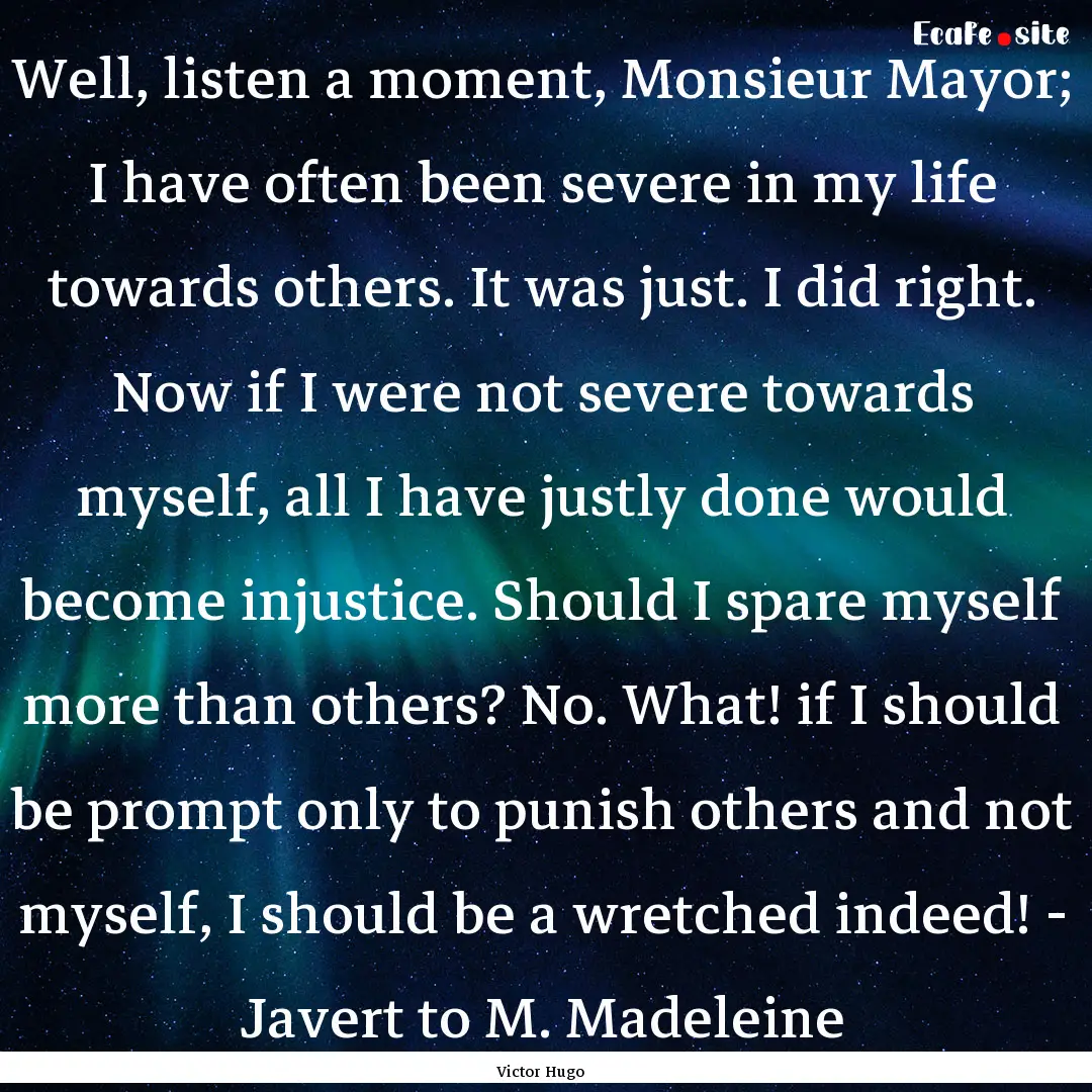 Well, listen a moment, Monsieur Mayor; I.... : Quote by Victor Hugo