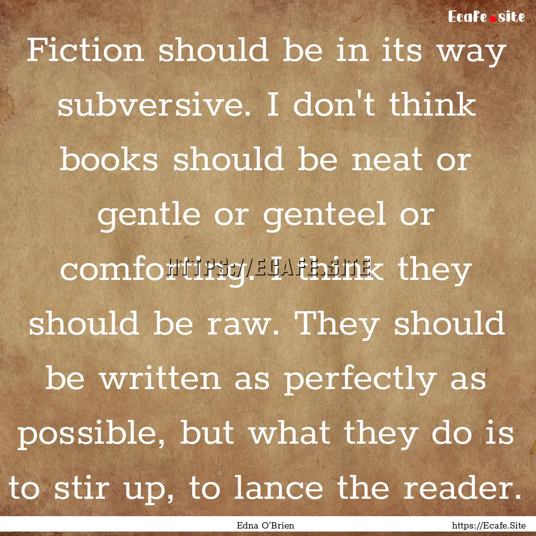 Fiction should be in its way subversive..... : Quote by Edna O'Brien