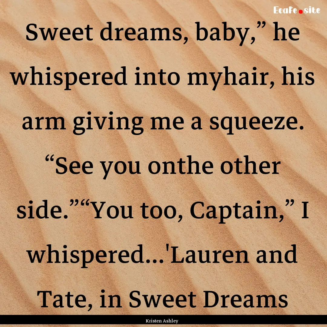 Sweet dreams, baby,” he whispered into.... : Quote by Kristen Ashley