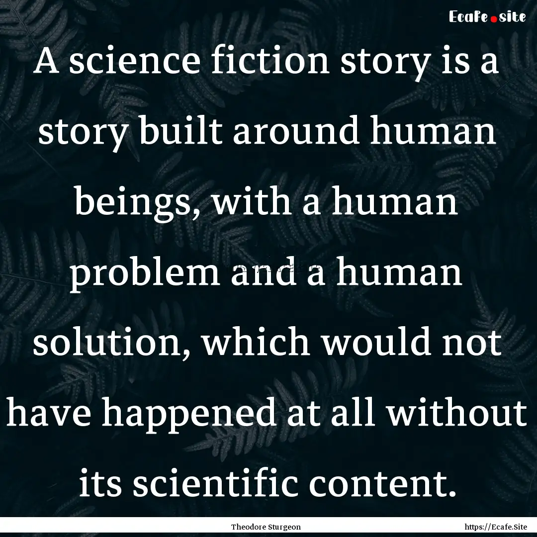 A science fiction story is a story built.... : Quote by Theodore Sturgeon