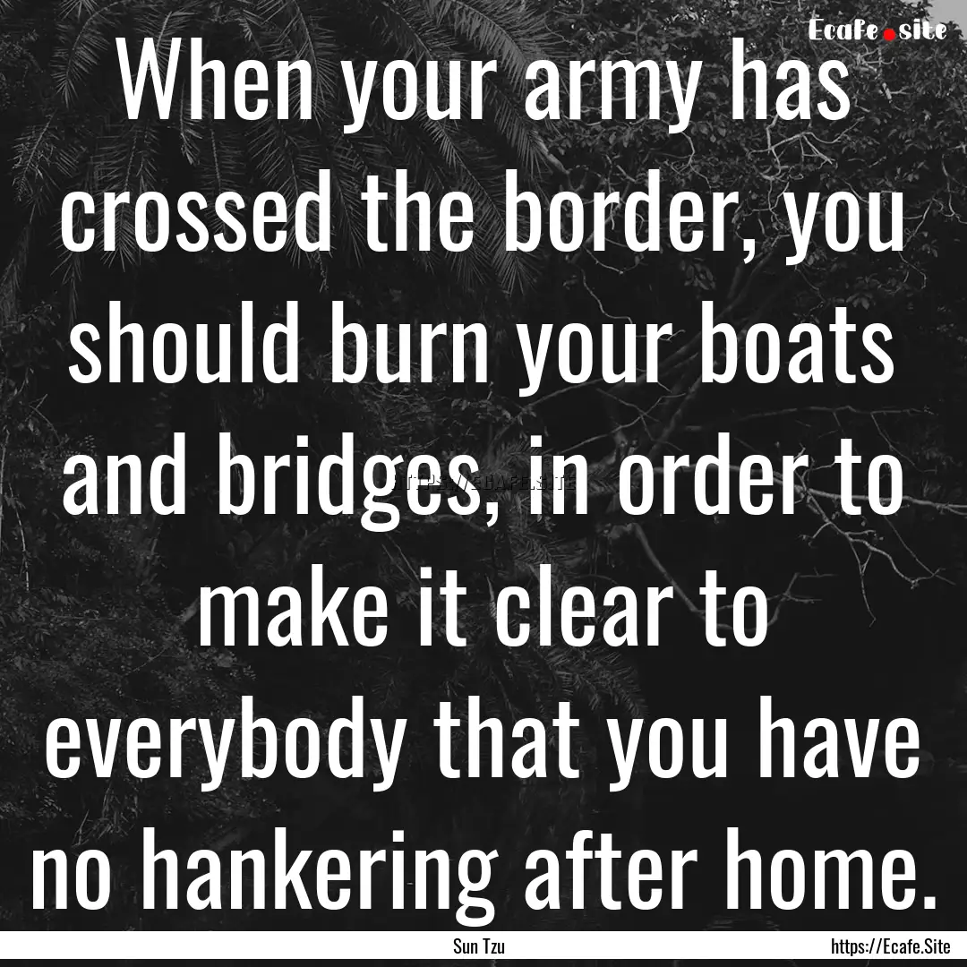 When your army has crossed the border, you.... : Quote by Sun Tzu