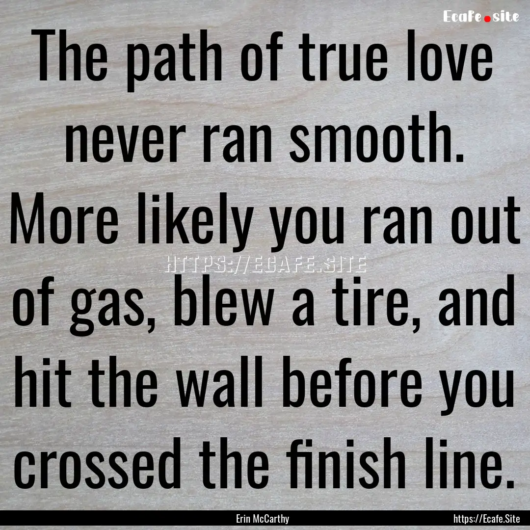 The path of true love never ran smooth. More.... : Quote by Erin McCarthy