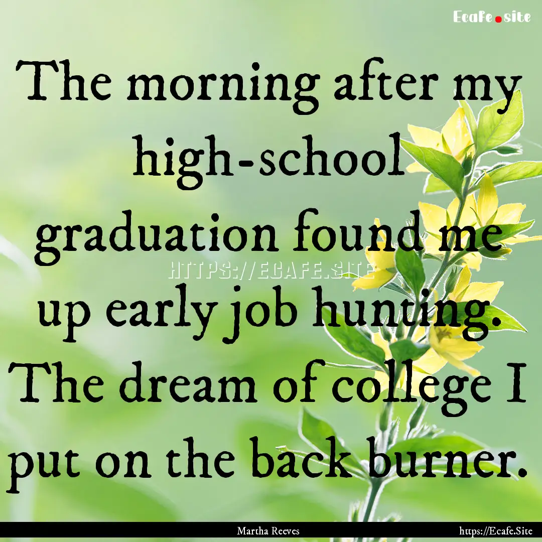 The morning after my high-school graduation.... : Quote by Martha Reeves