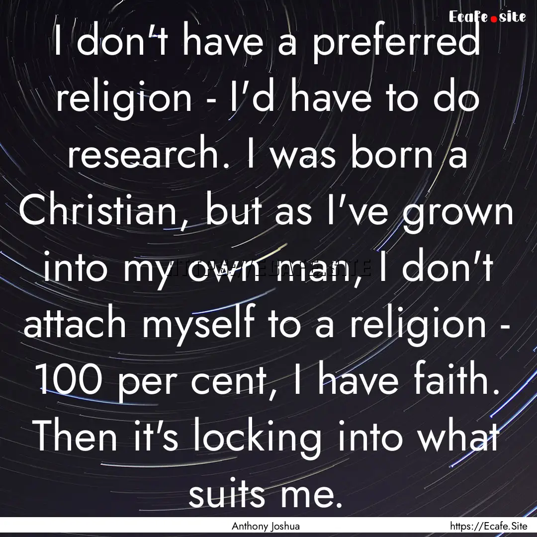 I don't have a preferred religion - I'd have.... : Quote by Anthony Joshua