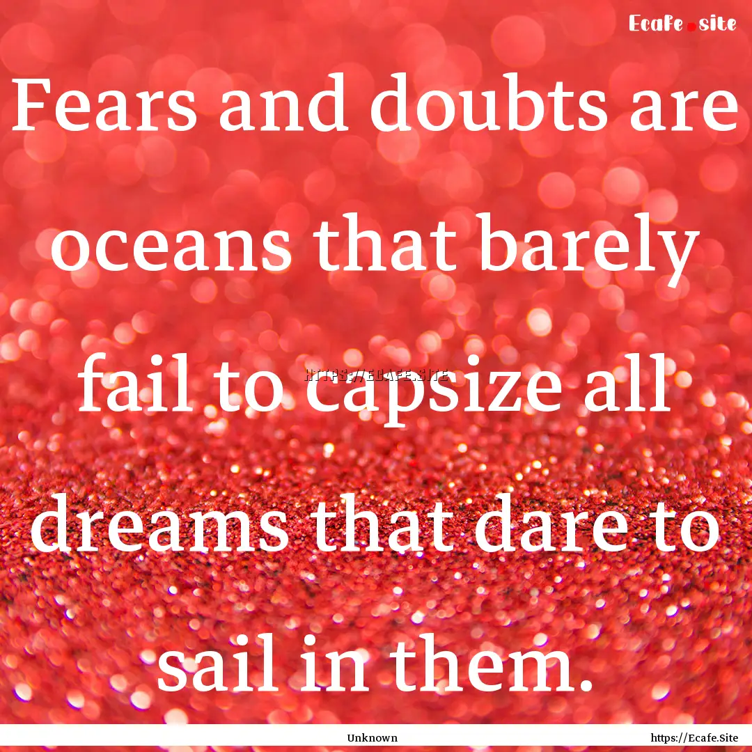 Fears and doubts are oceans that barely fail.... : Quote by Unknown