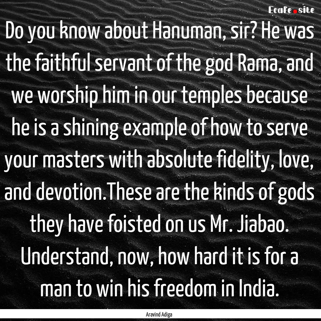 Do you know about Hanuman, sir? He was the.... : Quote by Aravind Adiga