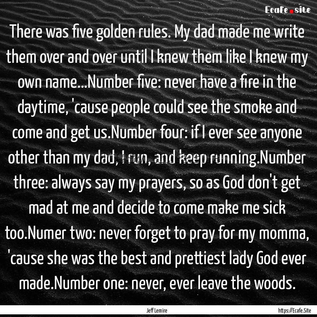 There was five golden rules. My dad made.... : Quote by Jeff Lemire