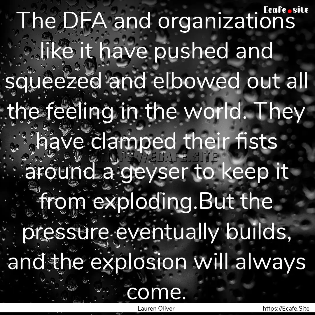 The DFA and organizations like it have pushed.... : Quote by Lauren Oliver