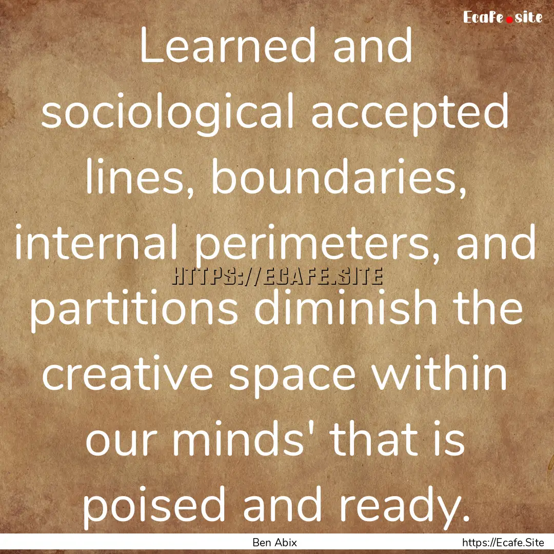 Learned and sociological accepted lines,.... : Quote by Ben Abix