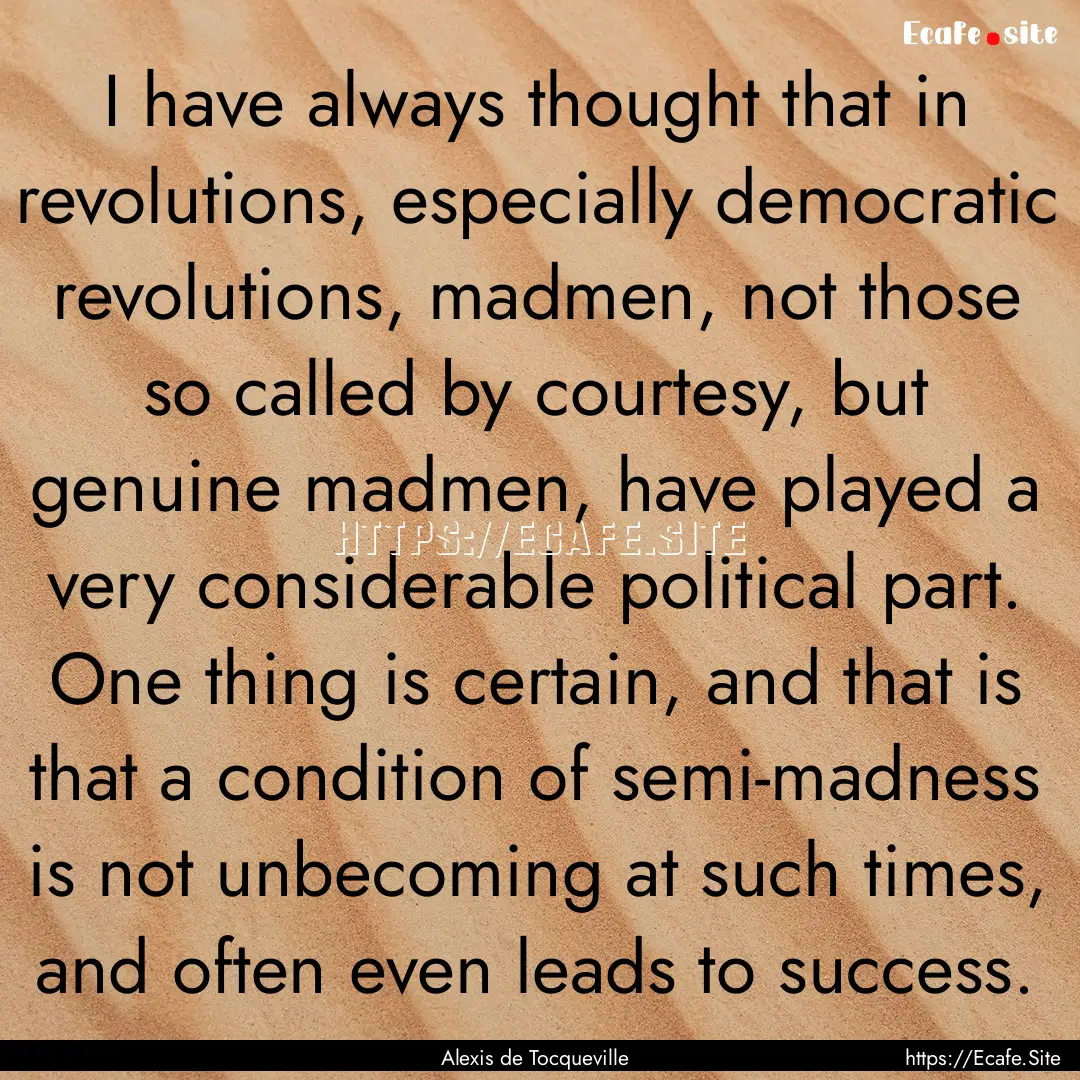 I have always thought that in revolutions,.... : Quote by Alexis de Tocqueville