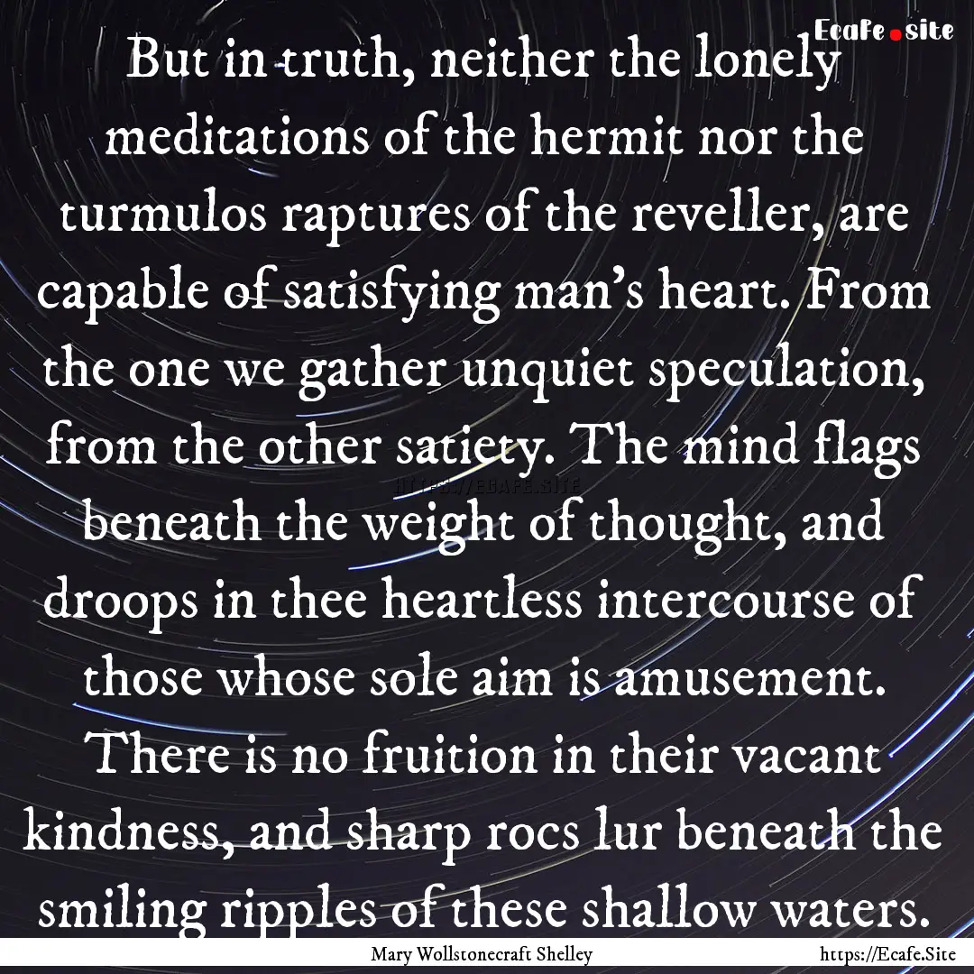 But in truth, neither the lonely meditations.... : Quote by Mary Wollstonecraft Shelley