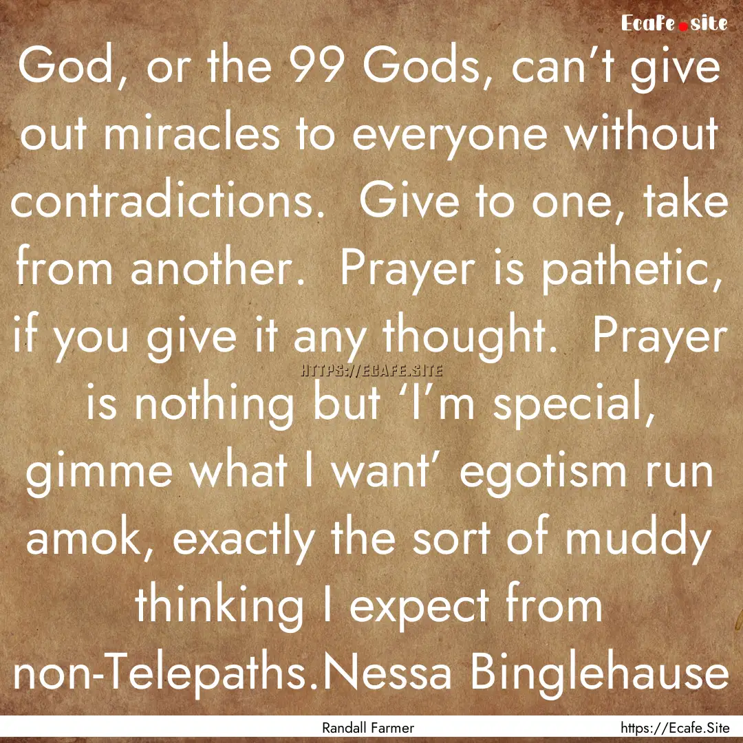 God, or the 99 Gods, can’t give out miracles.... : Quote by Randall Farmer