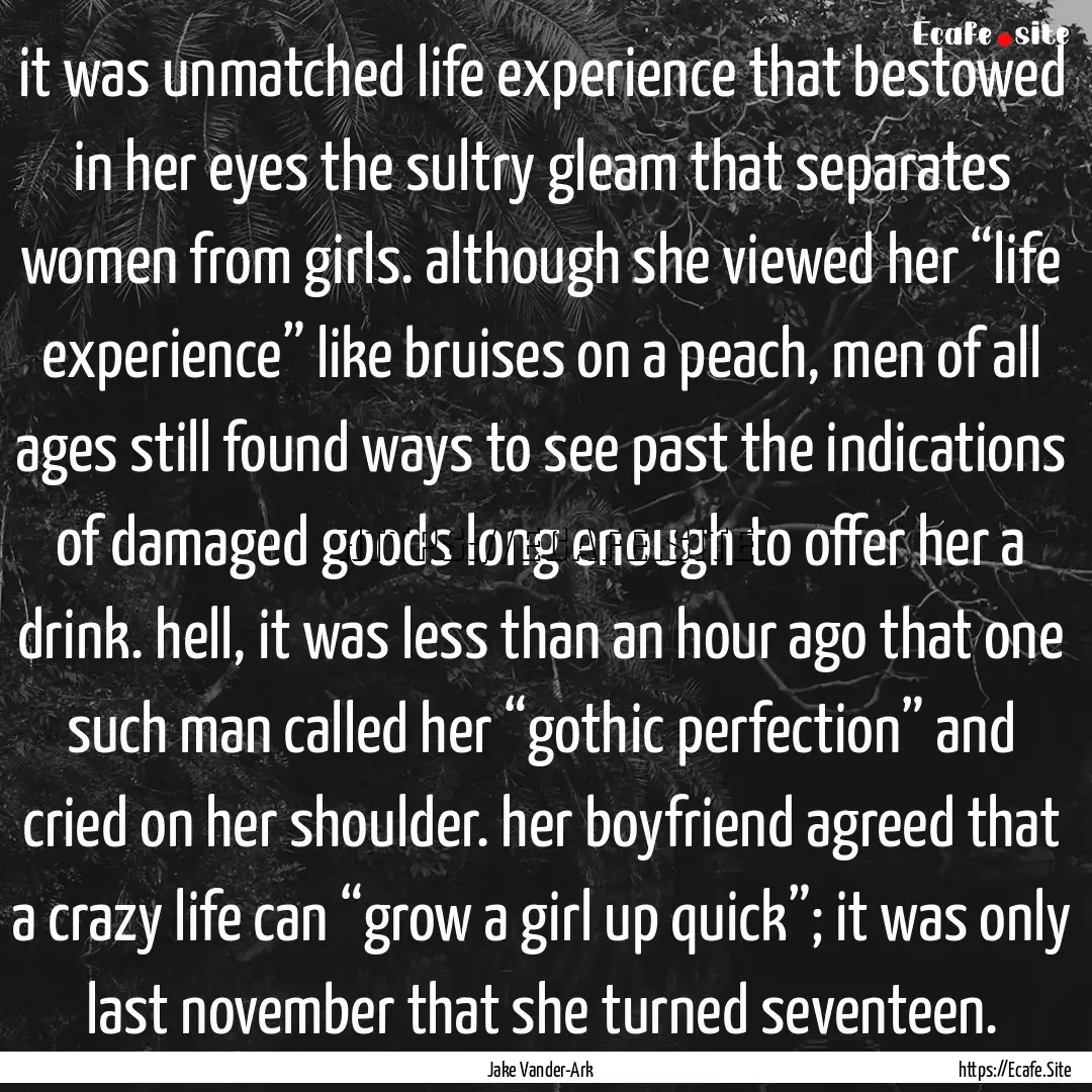 it was unmatched life experience that bestowed.... : Quote by Jake Vander-Ark