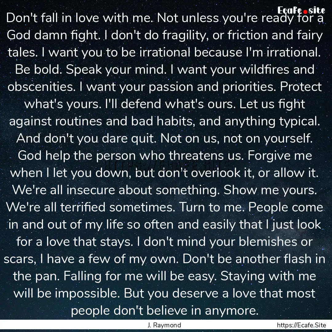 Don't fall in love with me. Not unless you're.... : Quote by J. Raymond