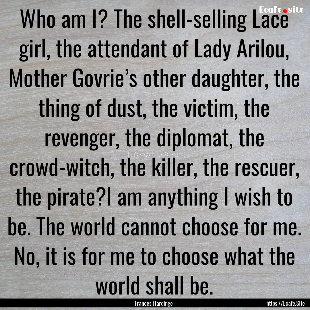 Who am I? The shell-selling Lace girl, the.... : Quote by Frances Hardinge