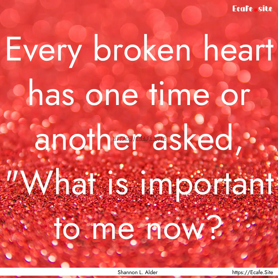 Every broken heart has one time or another.... : Quote by Shannon L. Alder