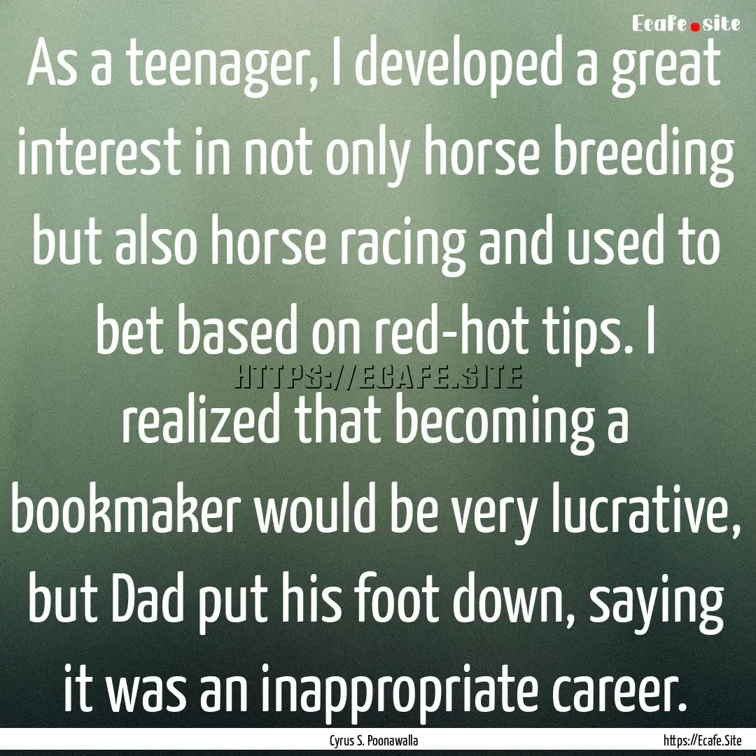 As a teenager, I developed a great interest.... : Quote by Cyrus S. Poonawalla