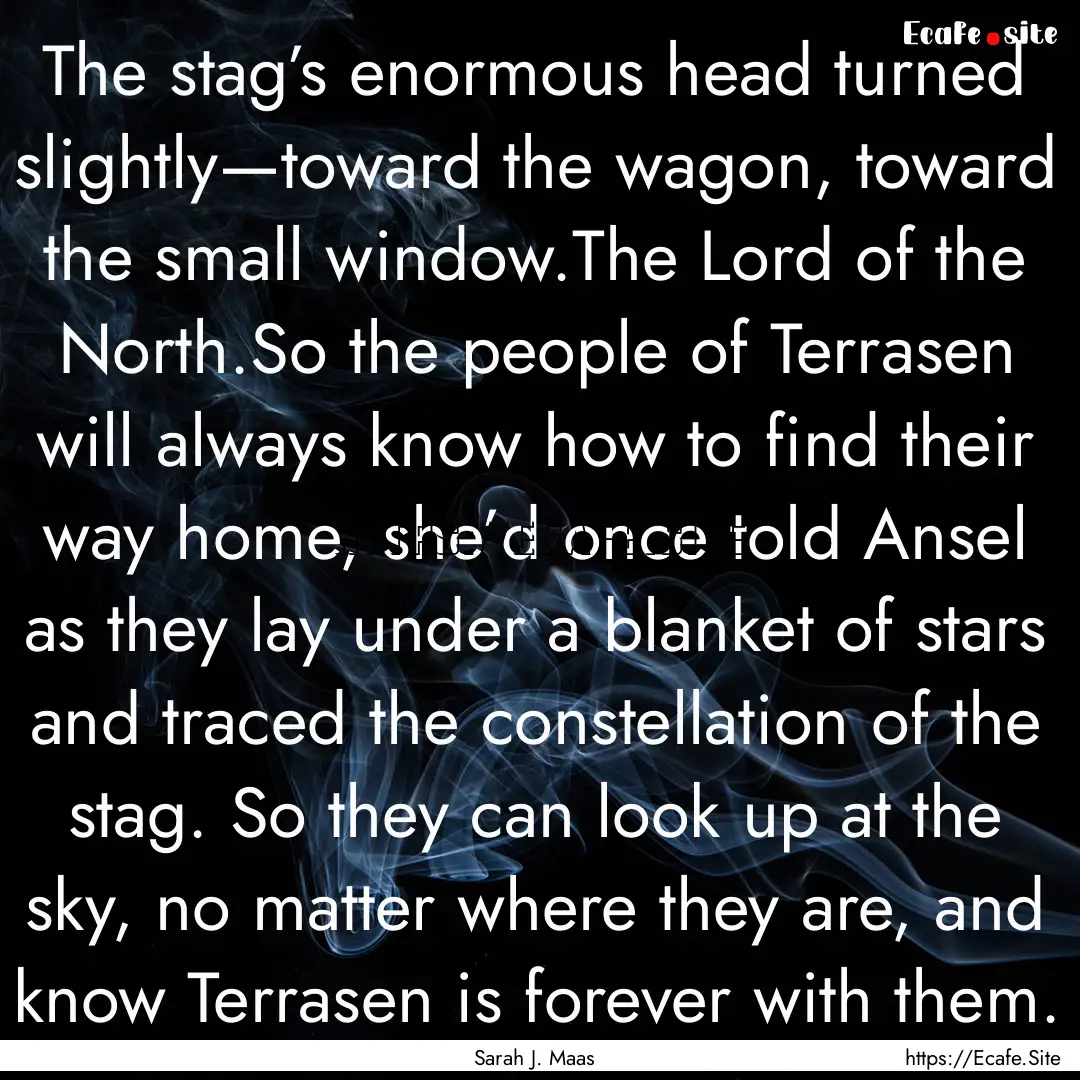 The stag’s enormous head turned slightly—toward.... : Quote by Sarah J. Maas