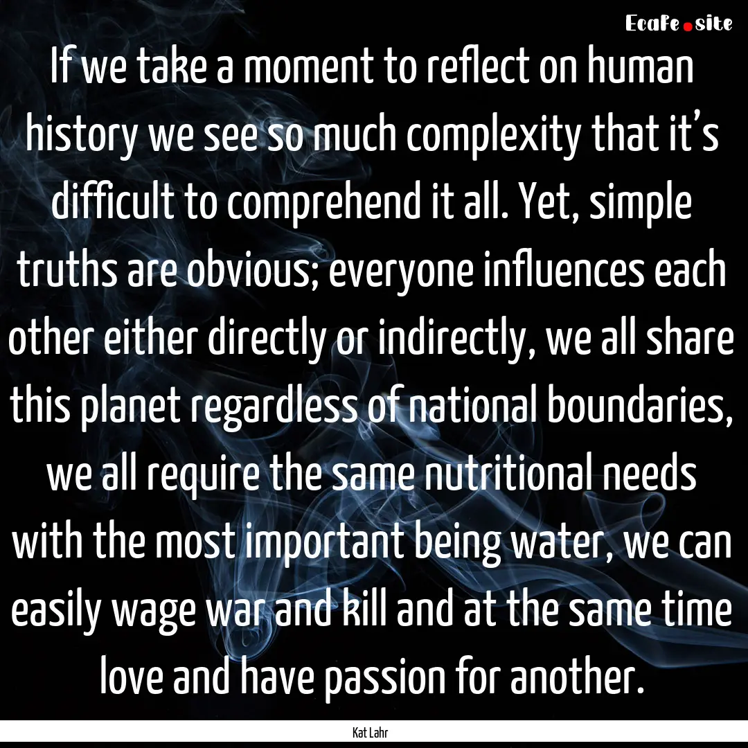 If we take a moment to reflect on human history.... : Quote by Kat Lahr