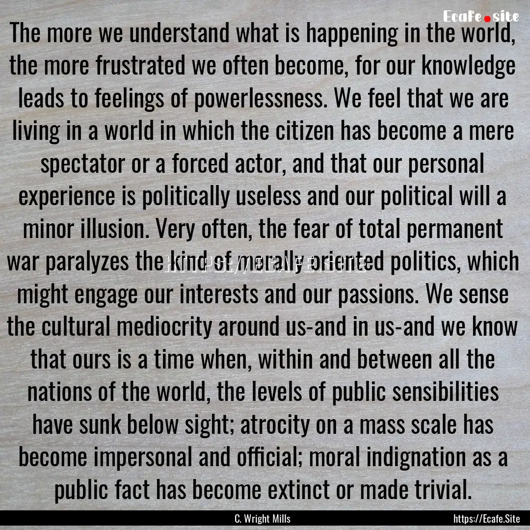 The more we understand what is happening.... : Quote by C. Wright Mills