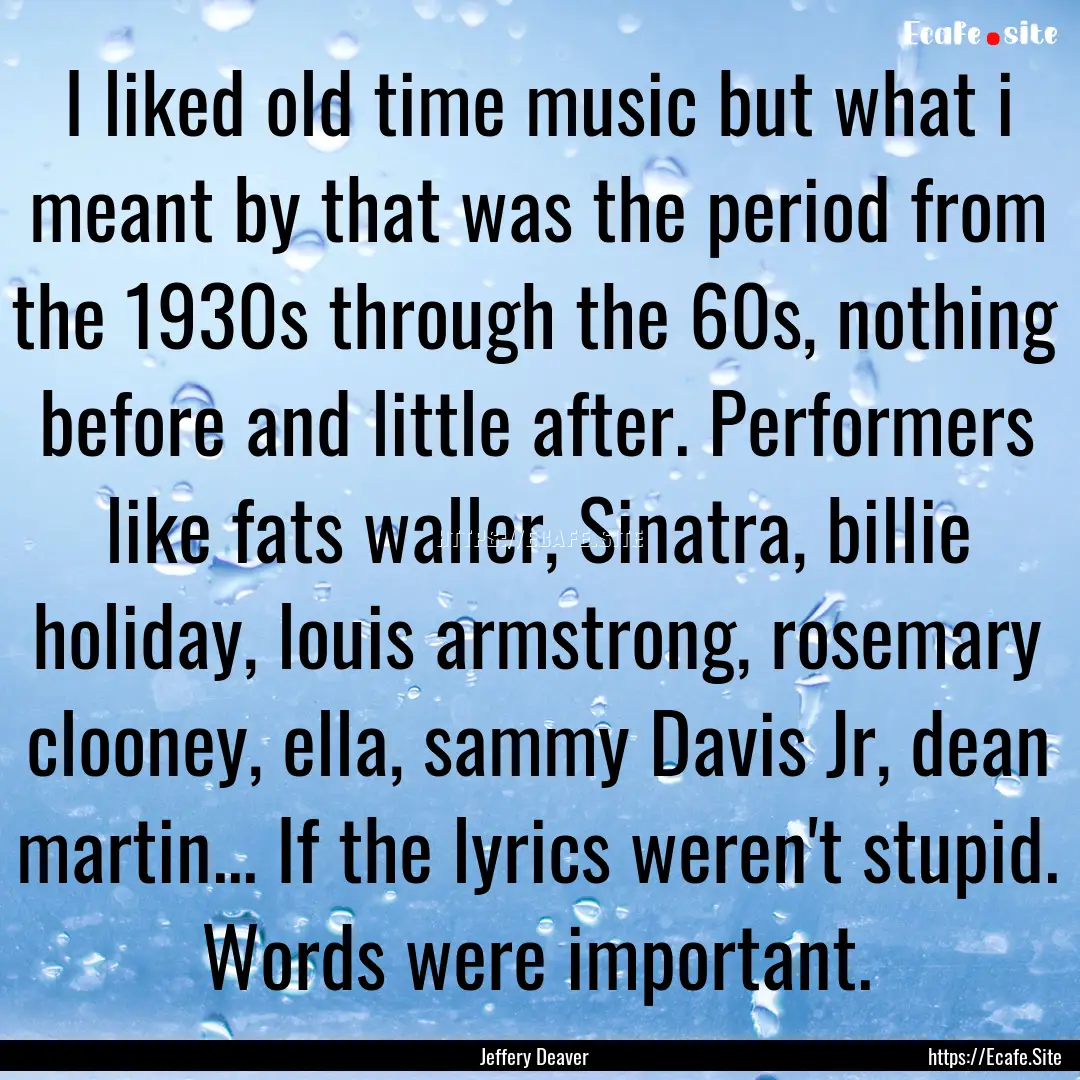 I liked old time music but what i meant by.... : Quote by Jeffery Deaver