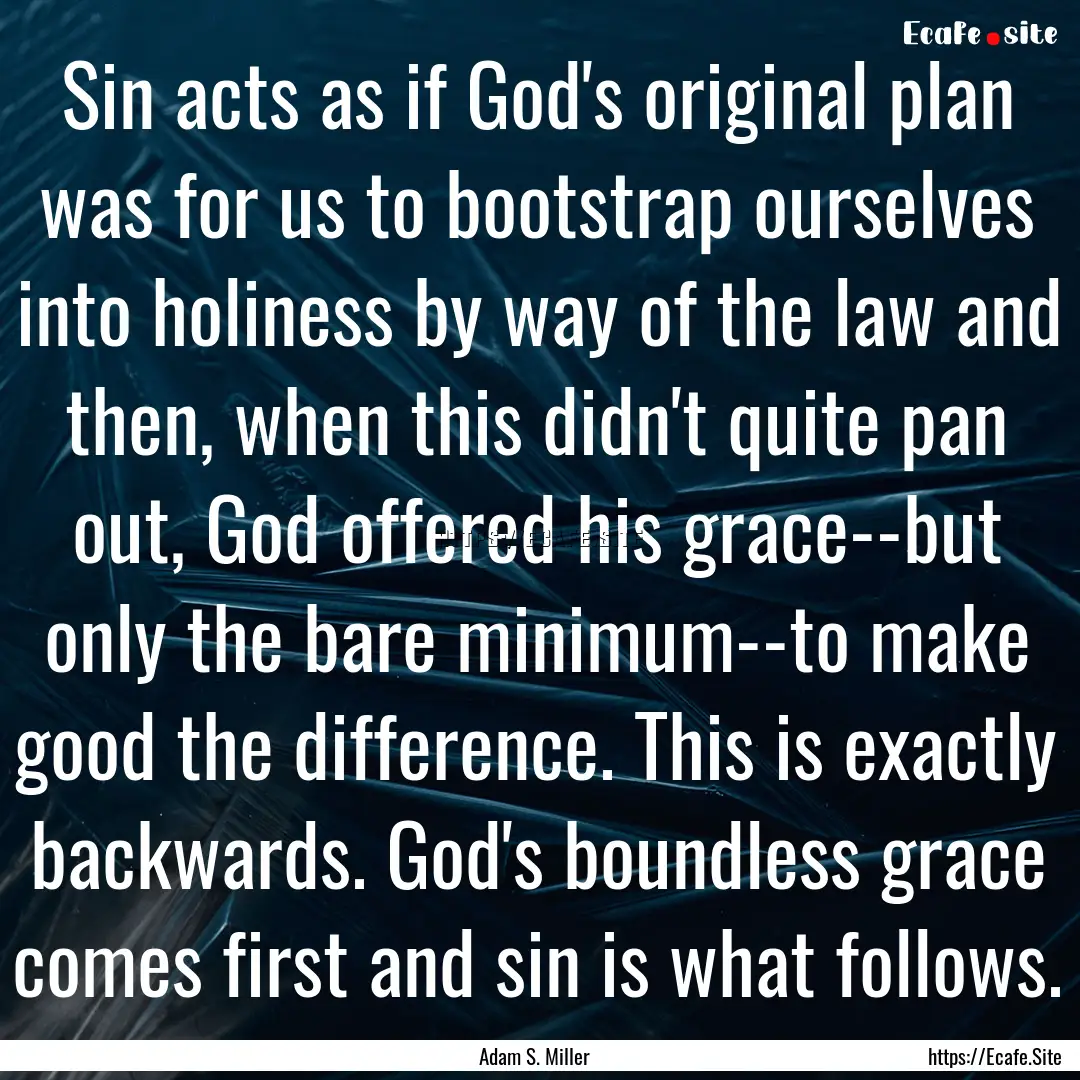 Sin acts as if God's original plan was for.... : Quote by Adam S. Miller