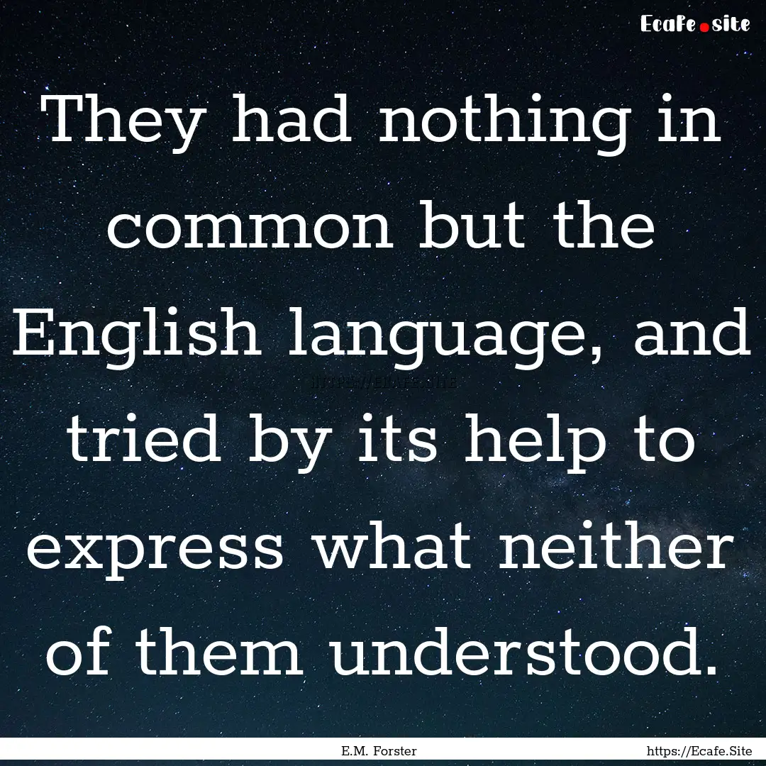 They had nothing in common but the English.... : Quote by E.M. Forster