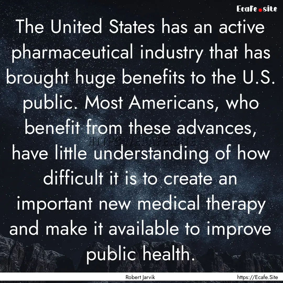 The United States has an active pharmaceutical.... : Quote by Robert Jarvik