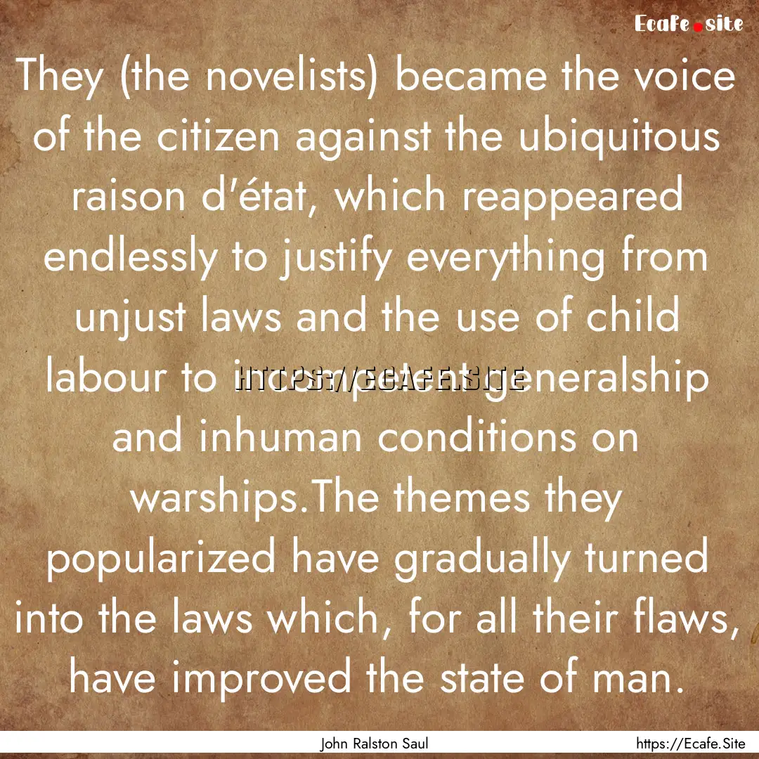 They (the novelists) became the voice of.... : Quote by John Ralston Saul