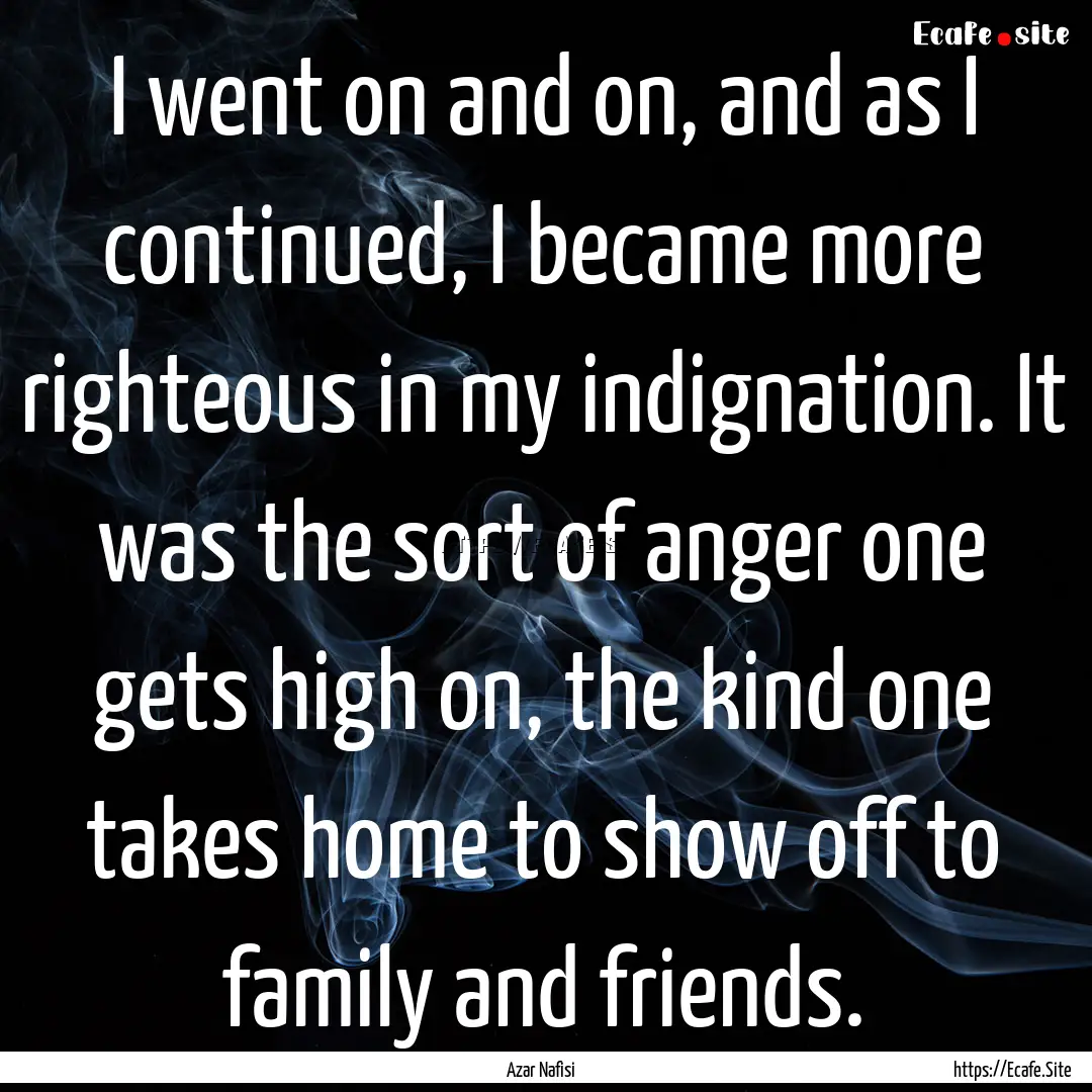 I went on and on, and as I continued, I became.... : Quote by Azar Nafisi