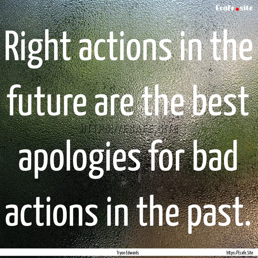 Right actions in the future are the best.... : Quote by Tryon Edwards