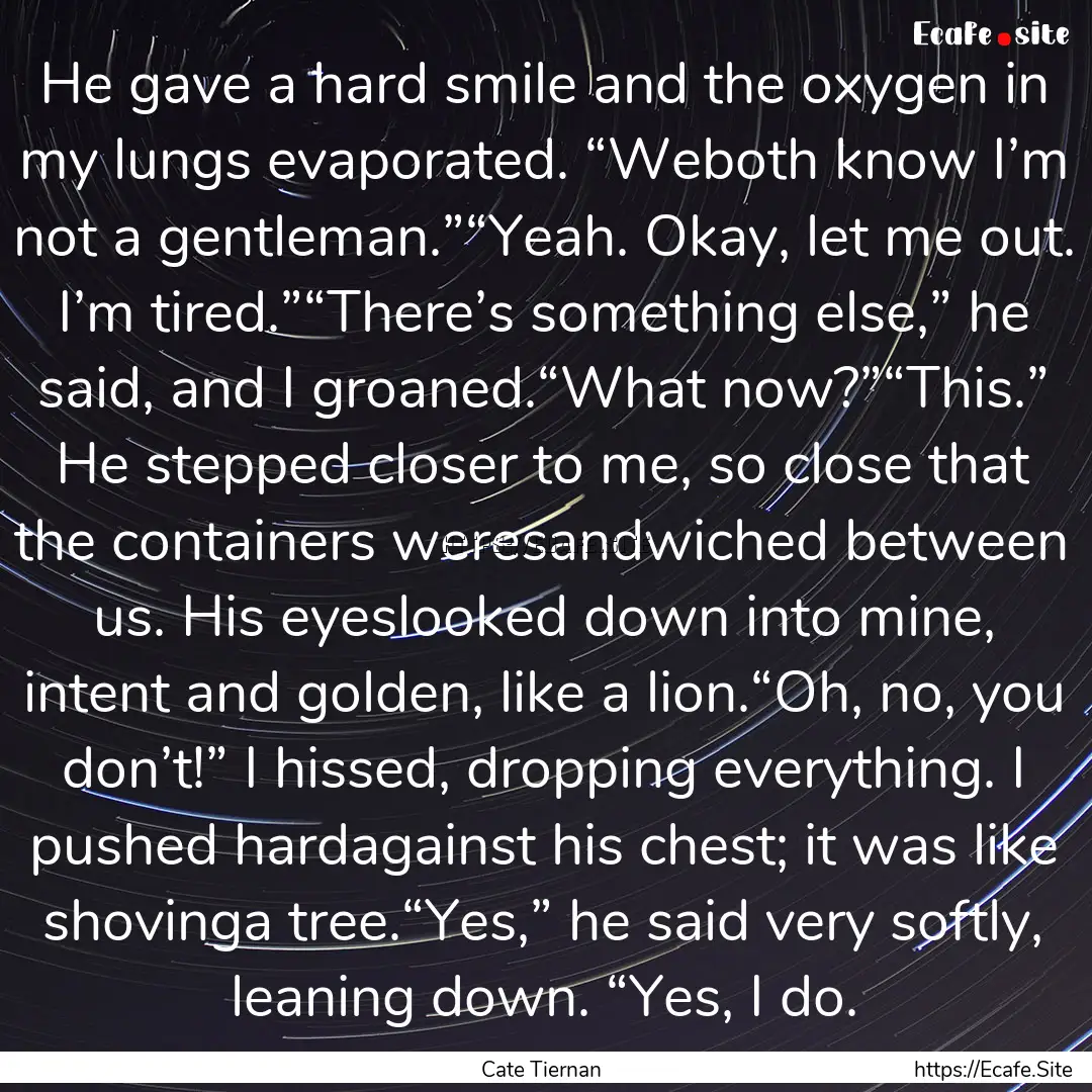 He gave a hard smile and the oxygen in my.... : Quote by Cate Tiernan