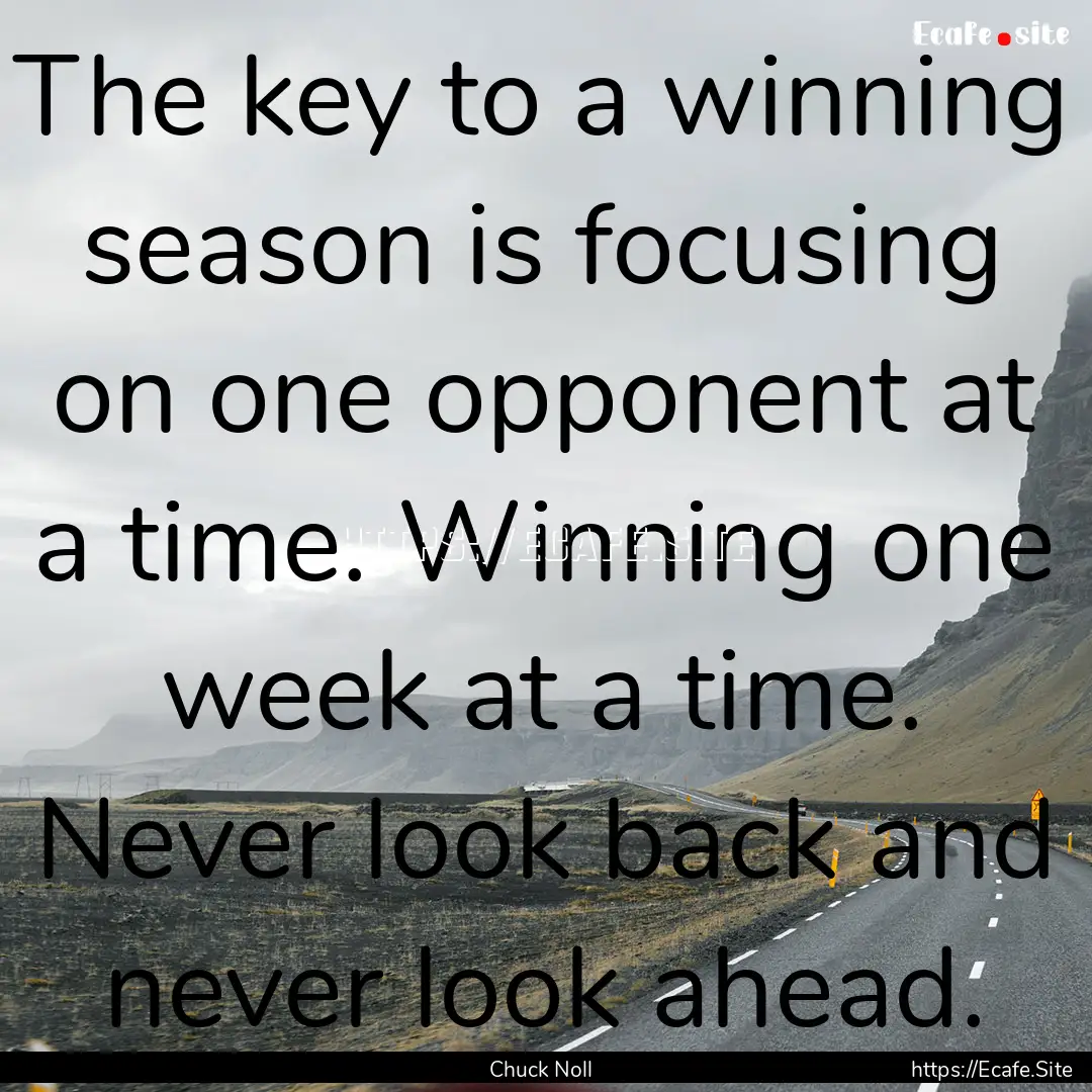 The key to a winning season is focusing on.... : Quote by Chuck Noll