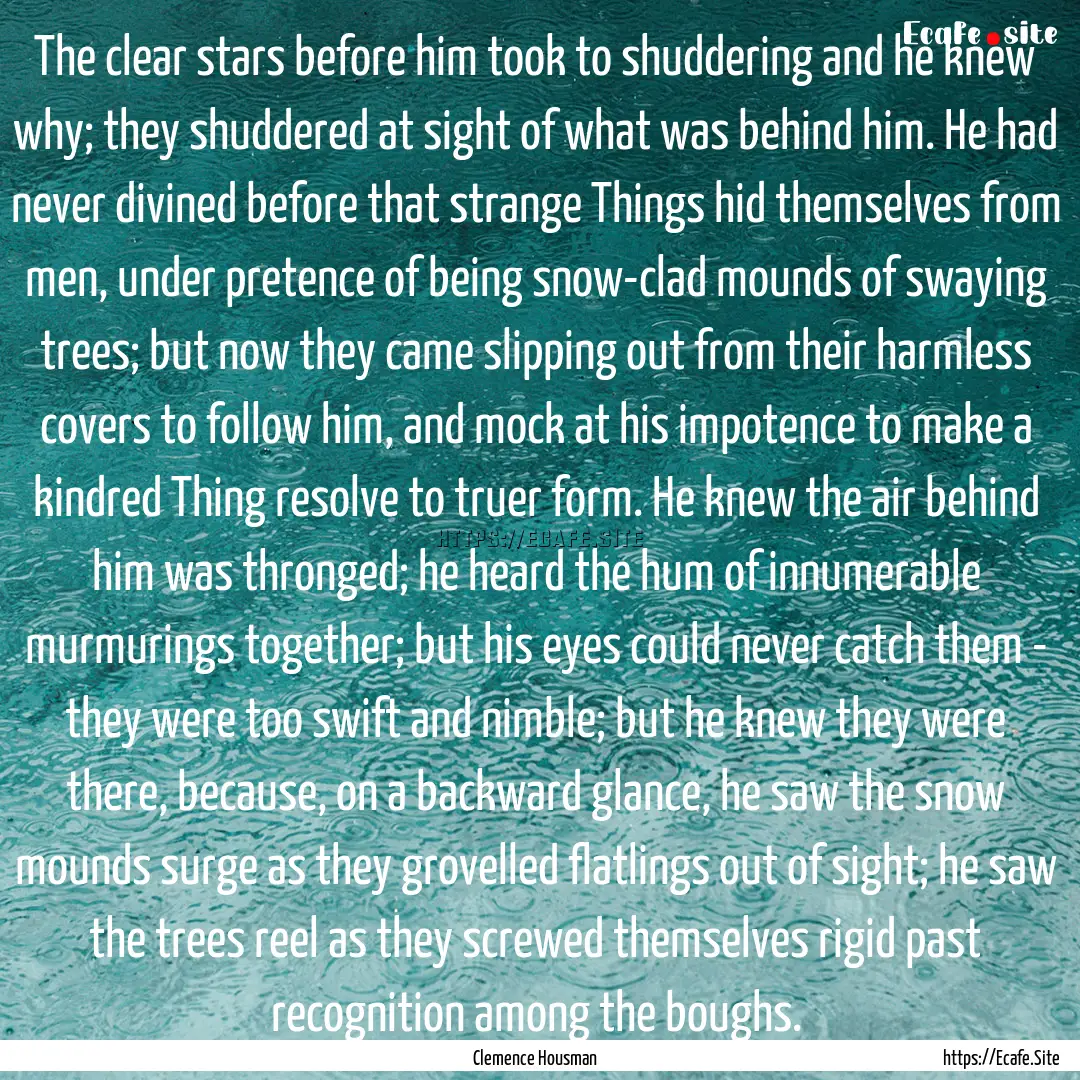 The clear stars before him took to shuddering.... : Quote by Clemence Housman