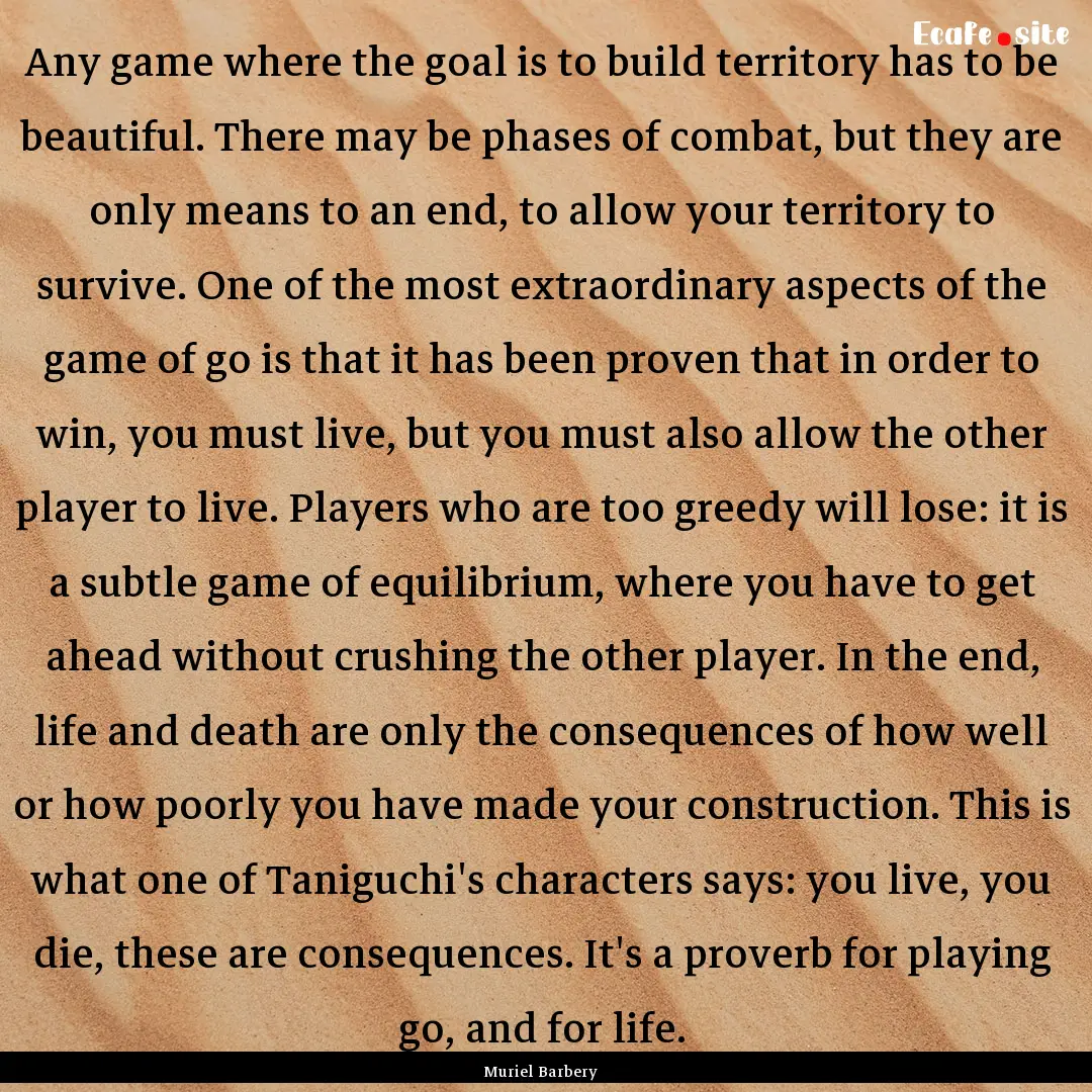 Any game where the goal is to build territory.... : Quote by Muriel Barbery