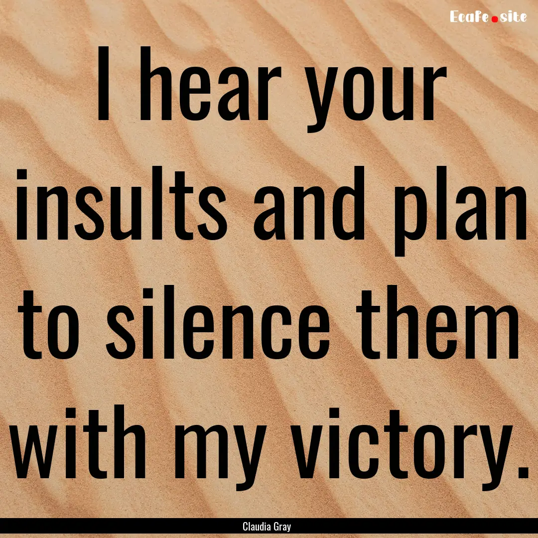 I hear your insults and plan to silence them.... : Quote by Claudia Gray