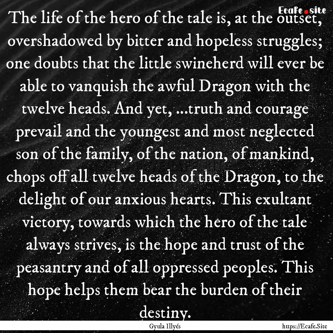 The life of the hero of the tale is, at the.... : Quote by Gyula Illyés