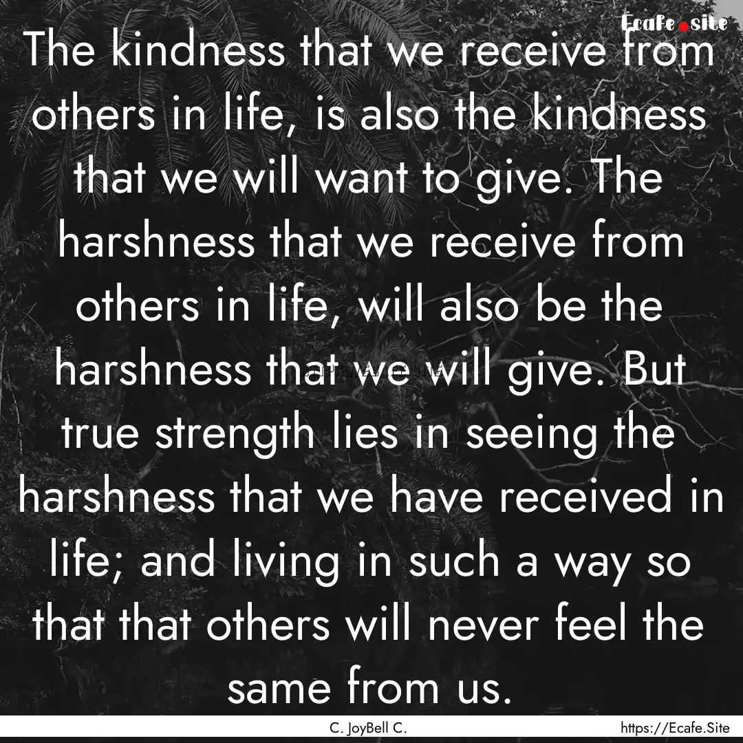 The kindness that we receive from others.... : Quote by C. JoyBell C.