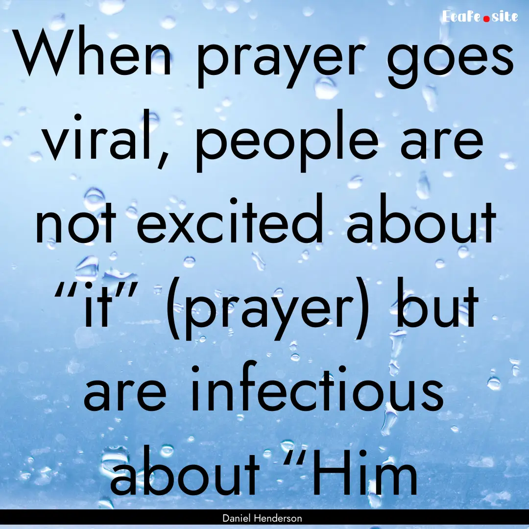 When prayer goes viral, people are not excited.... : Quote by Daniel Henderson