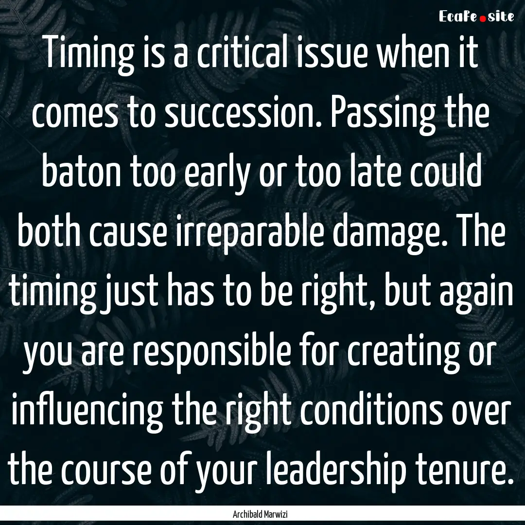 Timing is a critical issue when it comes.... : Quote by Archibald Marwizi