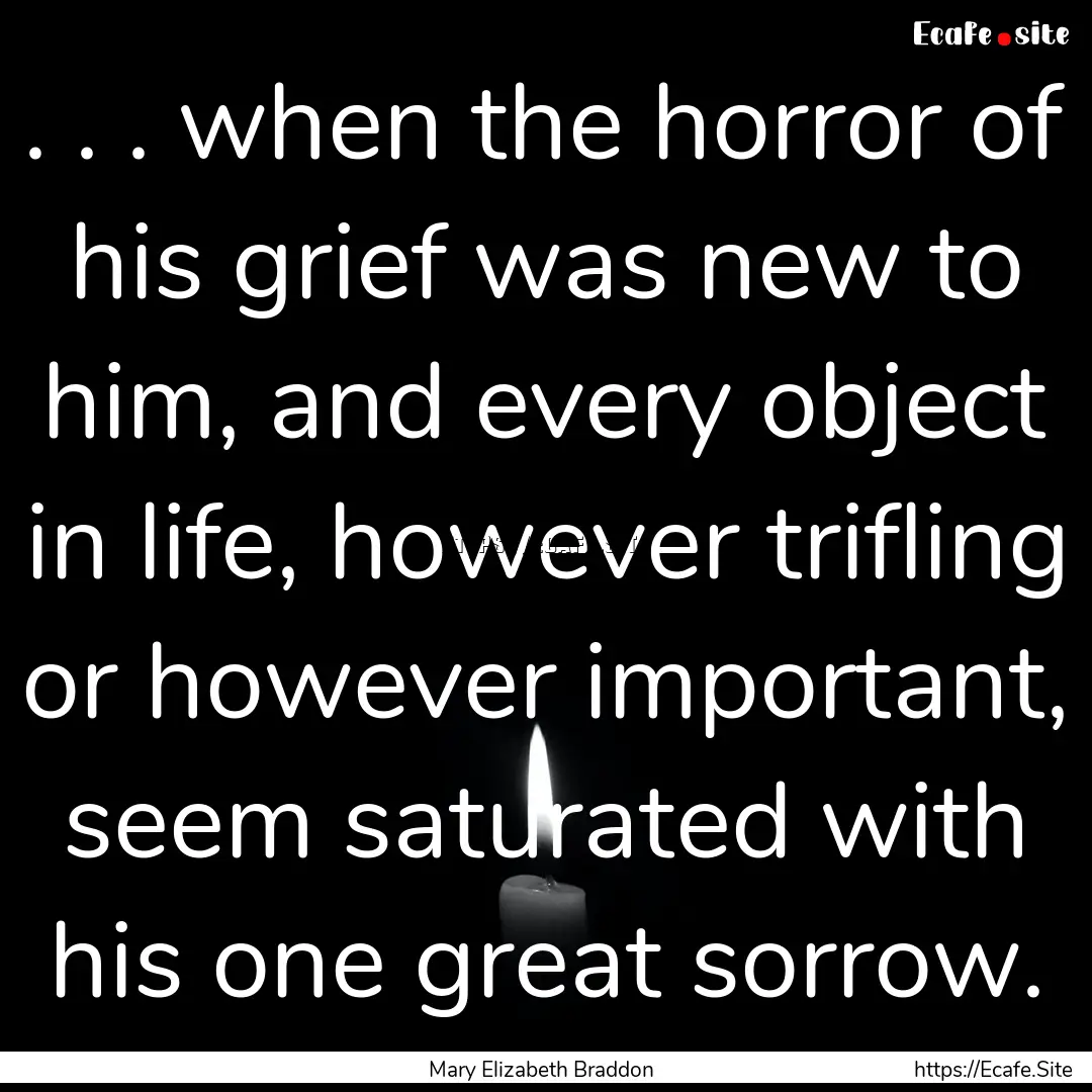 . . . when the horror of his grief was new.... : Quote by Mary Elizabeth Braddon