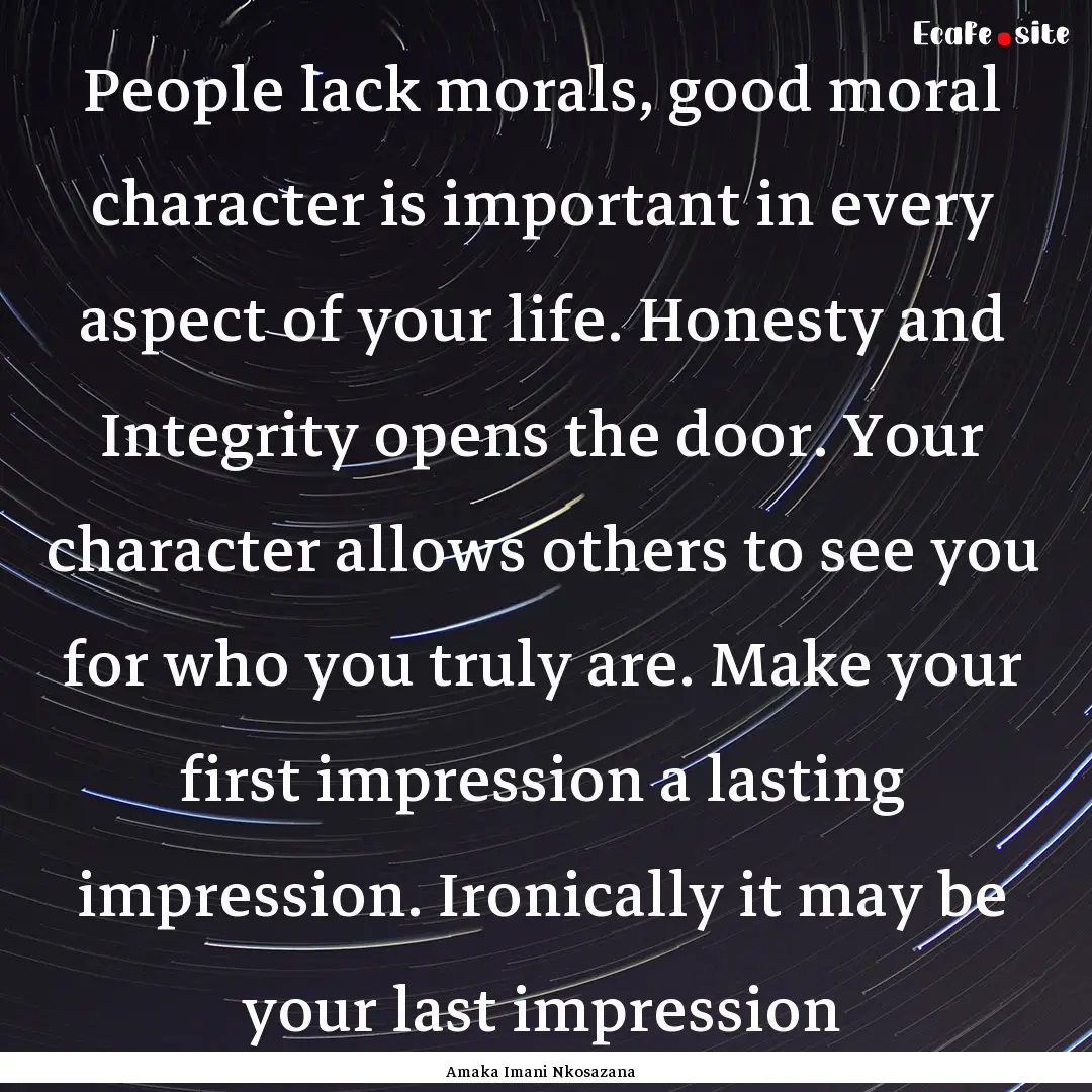 People lack morals, good moral character.... : Quote by Amaka Imani Nkosazana