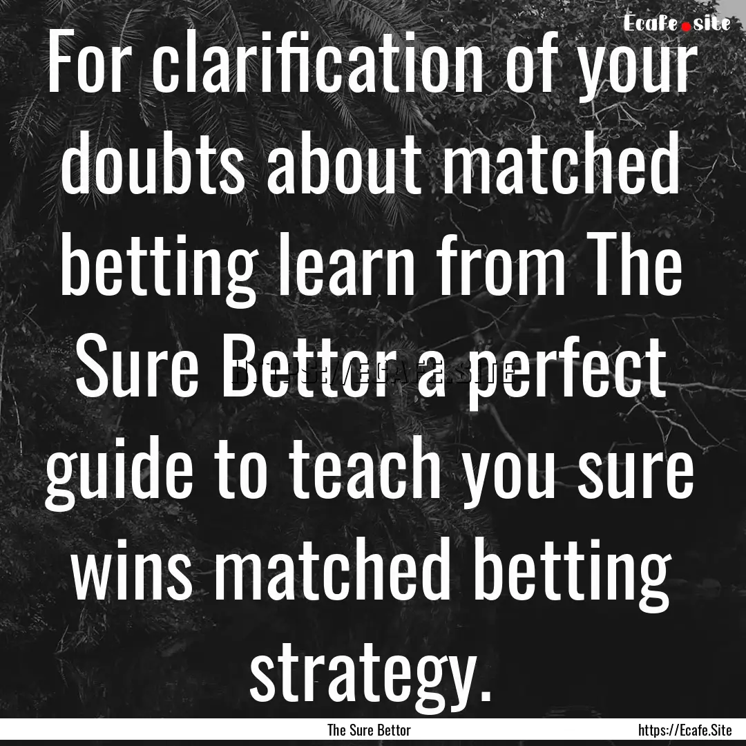 For clarification of your doubts about matched.... : Quote by The Sure Bettor