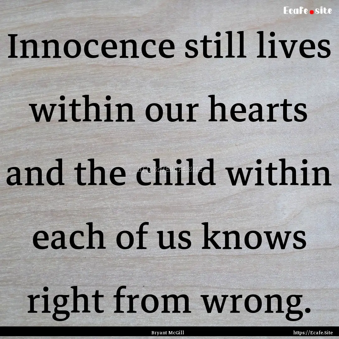 Innocence still lives within our hearts and.... : Quote by Bryant McGill