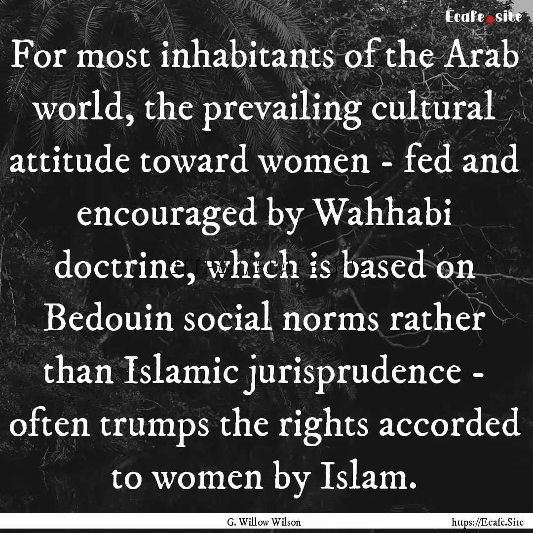 For most inhabitants of the Arab world, the.... : Quote by G. Willow Wilson